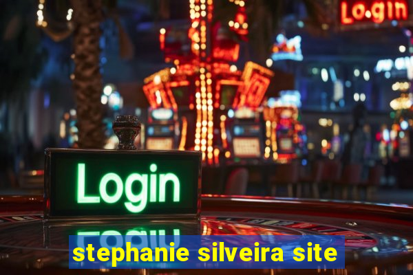 stephanie silveira site